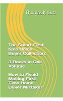 Smart First-time Home Buyer Collection: 3 Books in One Volume - How to Avoid Making First Time Home Buyer Mistakes