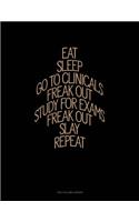 Eat, Sleep, Go to Clinicals, Freak Out, Study for Exams, Freak Out, Slay, Repeat