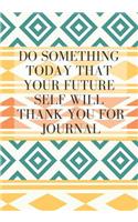 Do Something Today That Your Future Self Will Thank You for Journal: Lined Undated Pages for Daily, Weekly, Montly or Any Day Diary Life Book