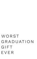 Worst Graduation Gift Ever