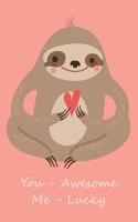 You Awesome Me Lucky: Sloth Notebook and Journal / 6x9 Unique Diary / 100 Blank Lined Pages / Happy Birthday Gift / Novelty Composition Book
