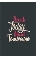 Think Today about Tomorrow