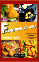 Mangia sano con la FRIGGITRICE AD ARIA(Healthy Power XL Air Fryer Cookbook ITALIAN VERSION): Ricette veloci, facili e deliziose per principianti ed esperti