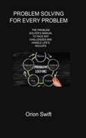 Problem Solving for Every Problem