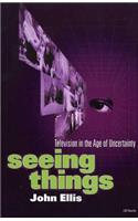 Seeing Things: Television in the Age of Uncertainty