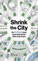 Shrink the City - The 15-Minute Urban Experiment and the Cities of the Future
