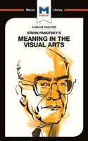 An Analysis of Erwin Panofsky's Meaning in the Visual Arts: (The Macat Library)