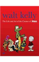 Walt Kelly the Life and Art of the Creator of Pogo