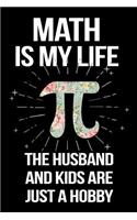 Math Is My Life the Husband and Kids Are Just a Hobby: School Notebook Journal Lined