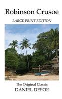 Robinson Crusoe - Large Print Edition - The Original Classic