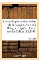 Coups de Plume d'Un Enfant de la Balagne. Nice Et La Balagne, Impôt En Corse, Récolte Des Olives: Chemin de Fer de la Balagne, Causerie, Variétés. Série 1. 1885