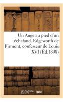 Un Ange au pied d'un échafaud. Edgeworth de Firmont, confesseur de Louis XVI
