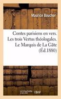 Contes Parisiens En Vers. Les Trois Vertus Théologales. Le Marquis de la Gâte