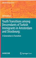 Youth Transitions among Descendants of Turkish Immigrants in Amsterdam and Strasbourg: