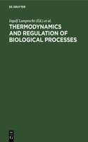 Thermodynamics and Regulation of Biological Processes