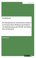 Die Metaphorik des deformierten Körpers bei Thomas Mann. Wirkung und Funktion von Behinderung in der Novelle 