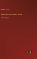 Storia dei musulmani di Sicilia: Vol. III Parte I