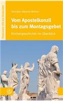 Vom Apostelkonzil Bis Zum Montagsgebet: Kirchengeschichte Im Uberblick