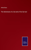 The Adventures of a Cat and a Fine Cat too!