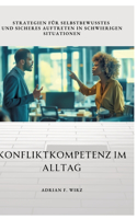 Konfliktkompetenz im Alltag: Strategien für selbstbewusstes und sicheres Auftreten in schwierigen Situationen