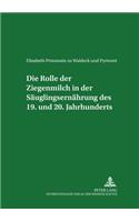 Rolle Der Ziegenmilch in Der Saeuglingsernaehrung Des 19. Und 20. Jahrhunderts