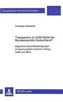 Transparenz Im Agb-Recht Der Bundesrepublik Deutschland?: Allgemeine Geschaeftsbedingungen Im Spannungsfeld Zwischen Vertrag, Delikt Und Markt(1793 Europaeische Hochschulschriften Recht)