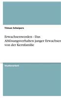 Erwachsenwerden - Das Ablösungsverhalten junger Erwachsener von der Kernfamilie