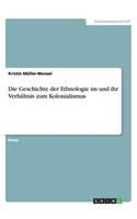 Die Geschichte der Ethnologie im und ihr Verhältnis zum Kolonialismus