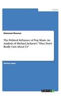 The Political Influence of Pop Music. An Analysis of Michael Jackson's They Don't Really Care About Us