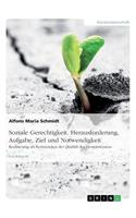 Soziale Gerechtigkeit. Herausforderung, Aufgabe, Ziel und Notwendigkeit