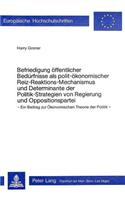 Befriedigung oeffentlicher Beduerfnisse als polit-oekonomischer Reizreaktions-Mechanismus und Determinante der Politik-Strategien von Regierung und Oppositionspartei