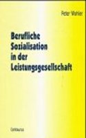 Berufliche Sozialisation in Der Leistungsgesellschaft