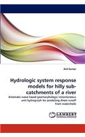 Hydrologic system response models for hilly sub-catchments of a river