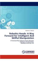 Robotics Hands: A Way Forward for Intelligent and Skillful Manipulation