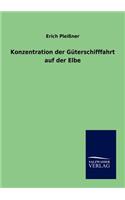 Konzentration der Güterschifffahrt auf der Elbe: (German)