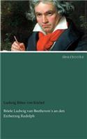 Briefe Ludwig van Beethoven´s an den Erzherzog Rudolph
