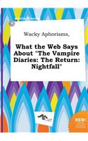 Wacky Aphorisms, What the Web Says about the Vampire Diaries