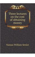 Three lectures on the cost of obtaining money: (English)
