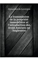 La Transmission de la Propriété Immobilière Et l'Introduction Des Livres Fonciers En Angleterre