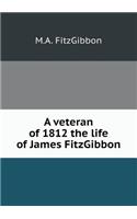 A Veteran of 1812 the Life of James Fitzgibbon