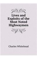 Lives and Exploits of the Most Noted Highwaymen