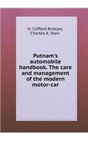Putnam's Automobile Handbook. the Care and Management of the Modern Motor-Car