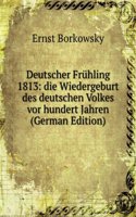 Deutscher Fruhling 1813: die Wiedergeburt des deutschen Volkes vor hundert Jahren (German Edition)