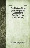 Cynthia Cum Libro Quarto Elegiarum Qui Propertii Nomine Fertur (Latin Edition)