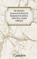 De Satyrica Graecorvm Poesi Et Romanorvm Satira: Libri Dvo. (Latin Edition)