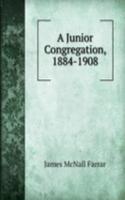 Junior Congregation, 1884-1908