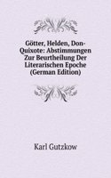 Gotter, Helden, Don-Quixote: Abstimmungen Zur Beurtheilung Der Literarischen Epoche (German Edition)