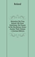 Memoiren Der Frau Roland: Mit Einer Einleitung: Die Frauen in Der Revolution. Erster-Zweiter Theil, Volume 1 (German Edition)