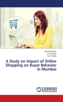 Study on Impact of Online Shopping on Buyer Behavior in Mumbai