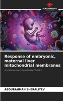 Response of embryonic, maternal liver mitochondrial membranes